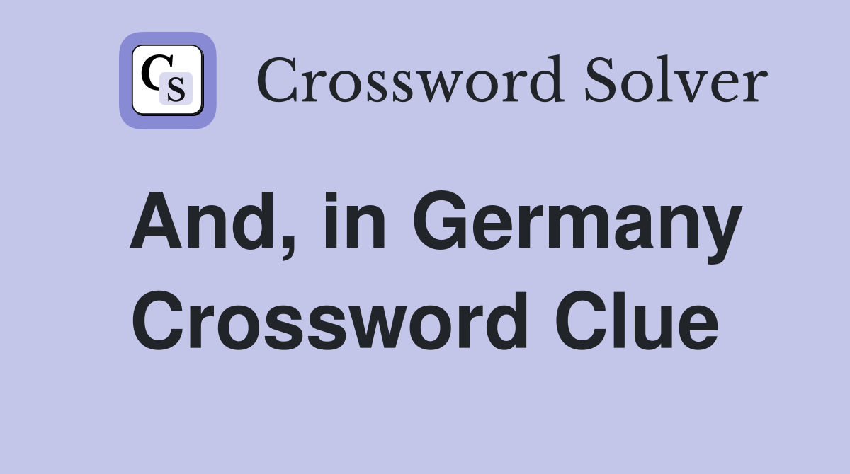 And in Germany Crossword Clue Answers Crossword Solver